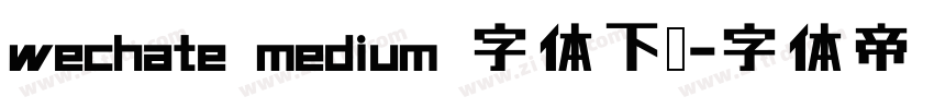wechate medium 字体下载字体转换